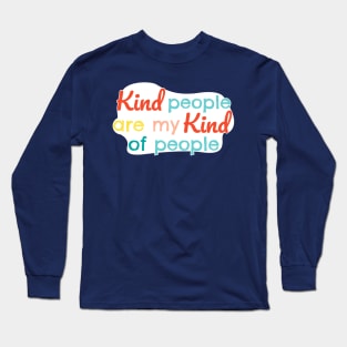 Kind people are my kind of people Long Sleeve T-Shirt